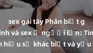 sex gái tây Phân biệt giữa giới tính và sex ở người lớn: Tìm hiểu sự khác biệt và yếu tố quyết định