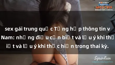 sex gái trung quốc Tổng hợp thông tin về sex bà bầu Việt Nam: những điều cần biết và lưu ý khi thực hiện trong thai kỳ.