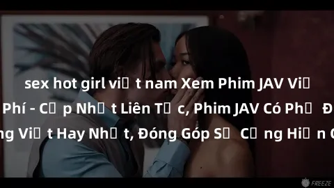 sex hot girl việt nam Xem Phim JAV Việt Sub Online Miễn Phí - Cập Nhật Liên Tục, Phim JAV Có Phụ Đề Tiếng Việt Hay Nhất, Đóng Góp Sự Cống Hiến Của Cộng Đồng Yêu Phim JAV.