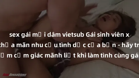 sex gái mại dâm vietsub Gái sinh viên xinh đẹp nóng bỏng thỏa mãn nhu cầu tình dục của bạn - hãy trải nghiệm cảm giác mãnh liệt khi làm tình cùng gái sinh viên đáng yêu này ngay!