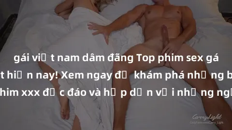 gái việt nam dâm đãng Top phim sex gái già đang hot nhất hiện nay! Xem ngay để khám phá những bộ phim xxx độc đáo và hấp dẫn với những người phụ nữ trưởng thành.