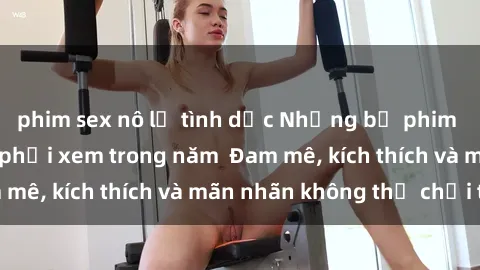 phim sex nô lệ tình dục Những bộ phim sex jav đỉnh cao phải xem trong năm  Đam mê, kích thích và mãn nhãn không thể chối từ!