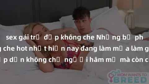 sex gái trẻ đẹp không che Những bộ phim JAV idol không che hot nhất hiện nay đang làm mưa làm gió trên mạng, hấp dẫn không chỉ người hâm mộ mà còn cả những ai mới tìm hiểu về thể loại này!