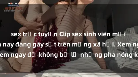 sex trực tuyến Clip sex sinh viên mới nhất hot nhất năm nay đang gây sốt trên mạng xã hội. Xem ngay để không bỏ lỡ những pha nóng không thể bỏ qua!