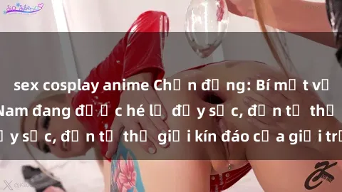 sex cosplay anime Chấn động: Bí mật về sex nữ sinh Việt Nam đang được hé lộ đầy sốc, đến từ thế giới kín đáo của giới trẻ.