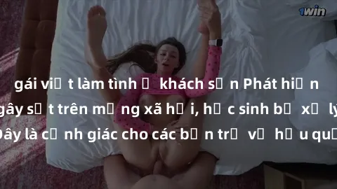 gái việt làm tình ở khách sạn Phát hiện clip nóng sinh viên gây sốt trên mạng xã hội, học sinh bị xử lý nghiêm ngặt. Đây là cảnh giác cho các bạn trẻ về hậu quả của việc chia sẻ thông tin trái phép tr