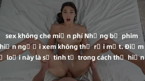 sex không che miễn phí Những bộ phim jav SM không che khiến người xem không thể rời mắt. Điểm nổi bật của thể loại này là sự tinh tế trong cách thể hiện cảm xúc và sự hấp dẫn của những cảnh quay.