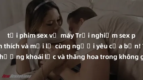 tải phim sex về máy Trải nghiệm sex phòng tắm đầy kích thích và mới lạ cùng người yêu của bạn! Tận hưởng khoái lạc và thăng hoa trong không gian tắm ấm áp và gợi cảm.