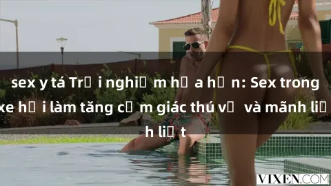 sex y tá Trải nghiệm hứa hẹn: Sex trong xe hơi làm tăng cảm giác thú vị và mãnh liệt