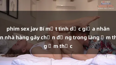 phim sex jav Bí mật tình dục giữa nhân viên nhà hàng gây chấn động trong làng ẩm thực
