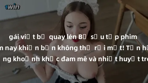 gái việt bị quay lén Bộ sưu tập phim sex Mỹ hot nhất năm nay khiến bạn không thể rời mắt! Tận hưởng những khoảnh khắc đam mê và nhiệt huyết trong các tác phẩm nóng bỏng này!