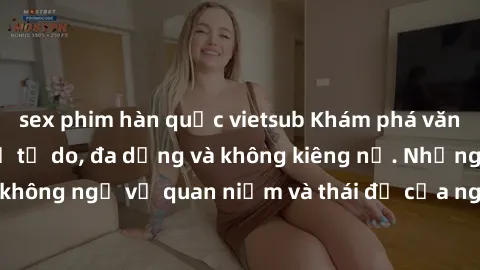 sex phim hàn quốc vietsub Khám phá văn hóa sex Bắc Âu: Sự tự do, đa dạng và không kiêng nể. Những điều không ngờ về quan niệm và thái độ của người Bắc Âu đối với tình dục.