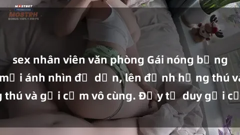 sex nhân viên văn phòng Gái nóng bỏng khỏa thân khiến mọi ánh nhìn đổ dồn, lên đỉnh hứng thú và gợi cảm vô cùng. Đầy tư duy gợi cảm và quyến rũ.