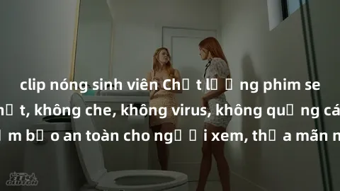 clip nóng sinh viên Chất lượng phim sex cập nhật mới nhất, không che, không virus, không quảng cáo, đảm bảo an toàn cho người xem, thỏa mãn nhu cầu tình dục của bạn.