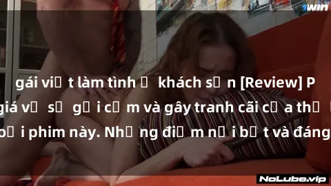 gái việt làm tình ở khách sạn [Review] Phim sex loli: Đánh giá về sự gợi cảm và gây tranh cãi của thể loại phim này. Những điểm nổi bật và đáng lưu ý khi xem phim loli.