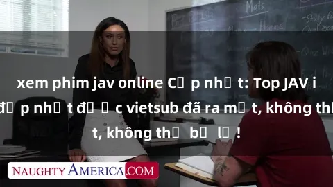 xem phim jav online Cập nhật: Top JAV idol xinh đẹp nhất được vietsub đã ra mắt, không thể bỏ lỡ!