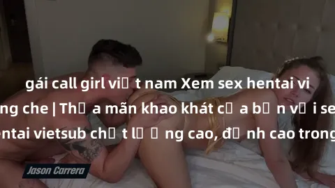 gái call girl việt nam Xem sex hentai vietsub cực hot, không che | Thỏa mãn khao khát của bạn với series hentai vietsub chất lượng cao, đỉnh cao trong thể loại anime không che.