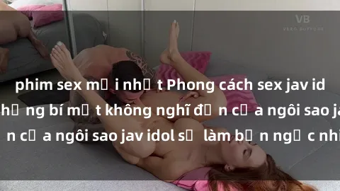 phim sex mới nhất Phong cách sex jav idol siêu hấp dẫn: Những bí mật không nghĩ đến của ngôi sao jav idol sẽ làm bạn ngạc nhiên!