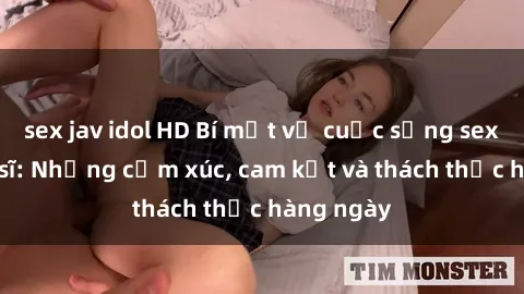 sex jav idol HD Bí mật về cuộc sống sex của bác sĩ: Những cảm xúc, cam kết và thách thức hàng ngày