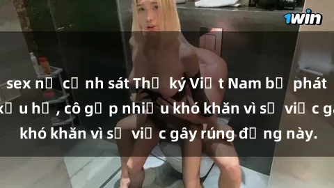sex nữ cảnh sát Thư ký Việt Nam bị phát tán clip sex đáng xấu hổ, cô gặp nhiều khó khăn vì sự việc gây rúng động này.