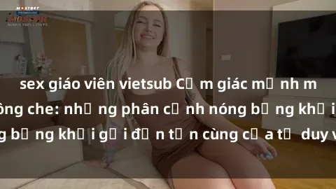 sex giáo viên vietsub Cảm giác mạnh mẽ với sex BDSM không che: những phân cảnh nóng bỏng khơi gợi đến tận cùng của tư duy và cơ thể.