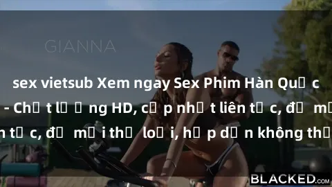 sex vietsub Xem ngay Sex Phim Hàn Quốc Vietsub Đỉnh Cao - Chất lượng HD, cập nhật liên tục, đủ mọi thể loại, hấp dẫn không thể bỏ qua!