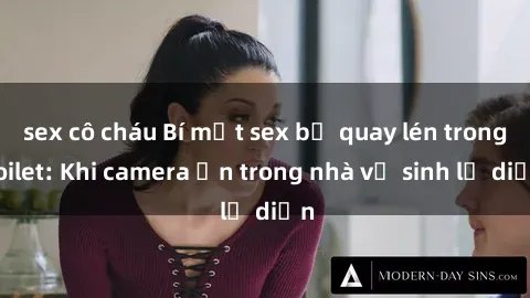sex cô cháu Bí mật sex bị quay lén trong toilet: Khi camera ẩn trong nhà vệ sinh lộ diện