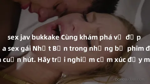 sex jav bukkake Cùng khám phá vẻ đẹp và sức gợi cảm của sex gái Nhật Bản trong những bộ phim đầy nghệ thuật và cuốn hút. Hãy trải nghiệm cảm xúc đầy mới mẻ và sống động từ những cảnh quay tinh tế và q
