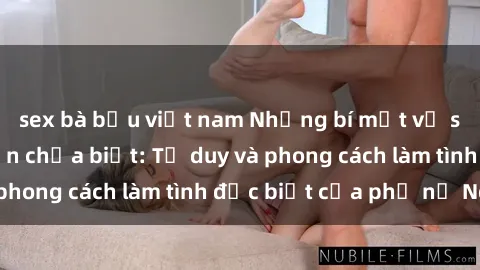 sex bà bầu việt nam Những bí mật về sex gái Nga mà bạn chưa biết: Tư duy và phong cách làm tình đặc biệt của phụ nữ Nga