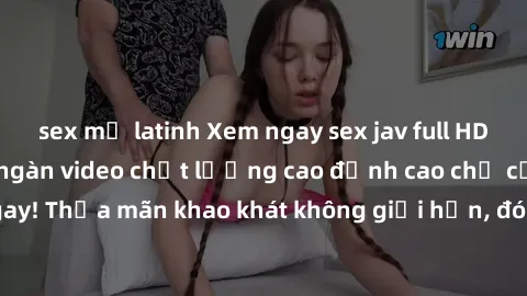 sex mỹ latinh Xem ngay sex jav full HD miễn phí - Hàng ngàn video chất lượng cao đỉnh cao chỉ cần click vào ngay! Thỏa mãn khao khát không giới hạn, đón chờ những trải nghiệm mới lạ!