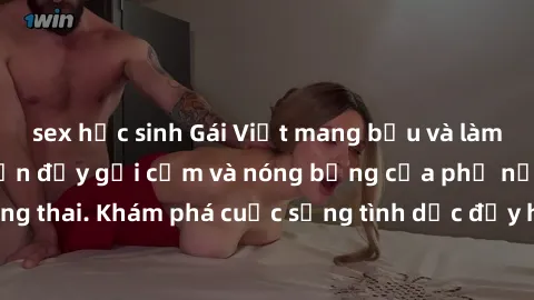 sex học sinh Gái Việt mang bầu và làm tình: Màn trình diễn đầy gợi cảm và nóng bỏng của phụ nữ mang thai. Khám phá cuộc sống tình dục đầy hấp dẫn và mới lạ của họ!