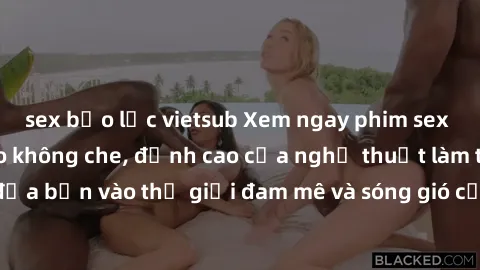 sex bạo lực vietsub Xem ngay phim sex HD chất lượng cao không che, đỉnh cao của nghệ thuật làm tình, đưa bạn vào thế giới đam mê và sóng gió của tình yêu không giới hạn.