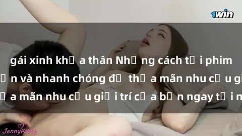 gái xinh khỏa thân Những cách tải phim sex về máy đơn giản và nhanh chóng để thỏa mãn nhu cầu giải trí của bạn ngay tại nhà