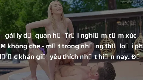 gái ly dị quan hệ Trải nghiệm cảm xúc thăng hoa với jav SM không che - một trong những thể loại phim người lớn được khán giả yêu thích nhất hiện nay. Đảm bảo đem lại sự hấp dẫn, kích thích tối đa cho 