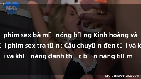 phim sex bà mẹ nóng bỏng Kinh hoàng và đầy kích thích với phim sex tra tấn: Câu chuyện đen tối và khả năng đánh thức bản năng tiềm ẩn trong con người