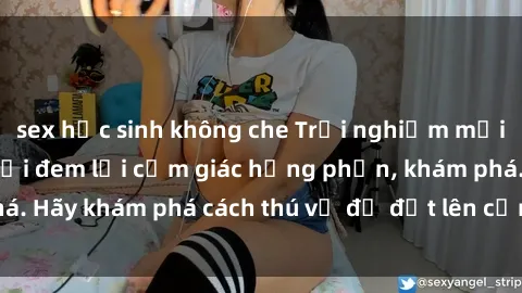 sex học sinh không che Trải nghiệm mới lạ: Sex trong xe hơi đem lại cảm giác hưng phấn, khám phá. Hãy khám phá cách thú vị để đốt lên cảm xúc trong cuộc tình!