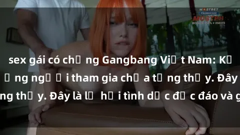 sex gái có chồng Gangbang Việt Nam: Kỷ lục mới với số lượng người tham gia chưa từng thấy. Đây là lễ hội tình dục độc đáo và gây sốc.