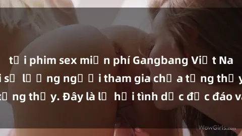tải phim sex miễn phí Gangbang Việt Nam: Kỷ lục mới với số lượng người tham gia chưa từng thấy. Đây là lễ hội tình dục độc đáo và gây sốc.