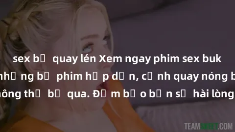 sex bị quay lén Xem ngay phim sex bukkake hàng đầu với những bộ phim hấp dẫn, cảnh quay nóng bỏng không thể bỏ qua. Đảm bảo bạn sẽ hài lòng với trải nghiệm mới lạ này!