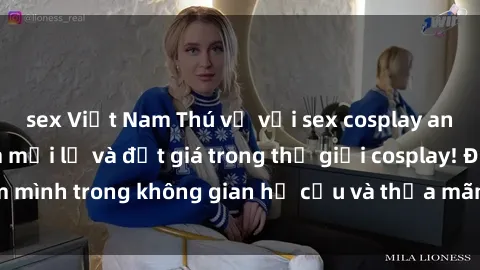 sex Việt Nam Thú vị với sex cosplay anime: Trải nghiệm mới lạ và đắt giá trong thế giới cosplay! Đắm mình trong không gian hư cấu và thỏa mãn niềm đam mê của bạn!
