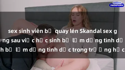 sex sinh viên bị quay lén Skandal sex giáo viên: Sự thật đằng sau việc học sinh bị lạm dụng tình dục trong trường học