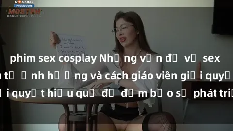 phim sex cosplay Những vấn đề về sex học sinh: Các yếu tố ảnh hưởng và cách giáo viên giải quyết hiệu quả để đảm bảo sự phát triển toàn diện.