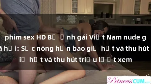 phim sex HD Bộ ảnh gái Việt Nam nude gây sốt mạng xã hội: Sắc nóng hơn bao giờ hết và thu hút triệu lượt xem