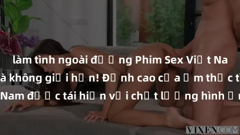 làm tình ngoài đường Phim Sex Việt Nam HD - Xem ngay và không giới hạn! Đỉnh cao của ẩm thực tình dục Việt Nam được tái hiện với chất lượng hình ảnh sắc nét. Hãy thưởng thức ngay!