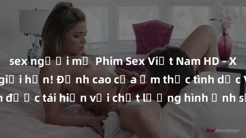 sex người mỹ Phim Sex Việt Nam HD - Xem ngay và không giới hạn! Đỉnh cao của ẩm thực tình dục Việt Nam được tái hiện với chất lượng hình ảnh sắc nét. Hãy thưởng thức ngay!