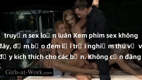 truyện sex loạn luân Xem phim sex không che miễn phí tại đây, đảm bảo đem lại trải nghiệm thú vị và đầy kích thích cho các bạn. Không cần đăng ký, hoàn toàn miễn phí.