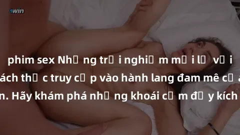 phim sex Những trải nghiệm mới lạ với sex tập thể và cách thức truy cập vào hành lang đam mê của bạn. Hãy khám phá những khoái cảm đầy kích thích với tập thể hấp dẫn!