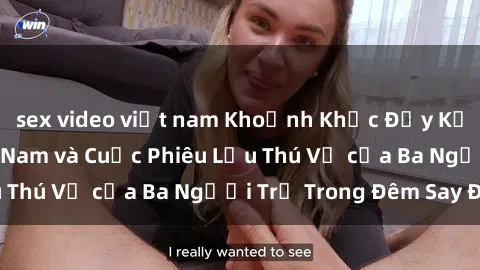 sex video việt nam Khoảnh Khắc Đầy Kịch Tính: Sex  Việt Nam và Cuộc Phiêu Lưu Thú Vị của Ba Người Trẻ Trong Đêm Say Đắm