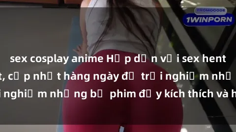 sex cosplay anime Hấp dẫn với sex hentai vietsub mới nhất, cập nhật hàng ngày để trải nghiệm những bộ phim đầy kích thích và hấp dẫn.